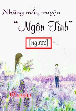 Những mẩu truyện "Ngôn Tình" [ngược]